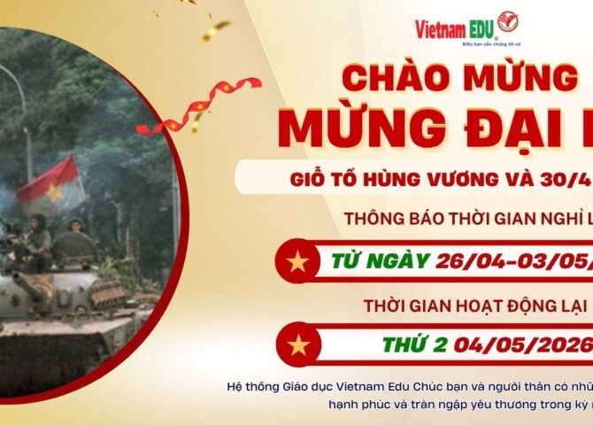 Hệ thống giáo dục Vietnam Edu chào mừng đại lễ giỗ tổ Hùng Vương và 30/4-1/5 2026